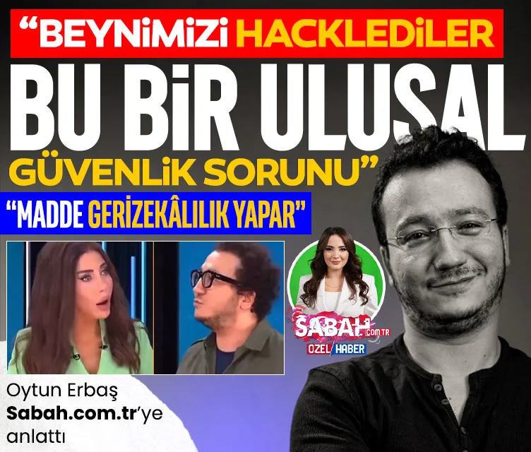 Oytun Erbaş’tan Şok Sözler: Beynimizi Hacklediler, Bu Bir Ulusal Güvenlik Sorunu