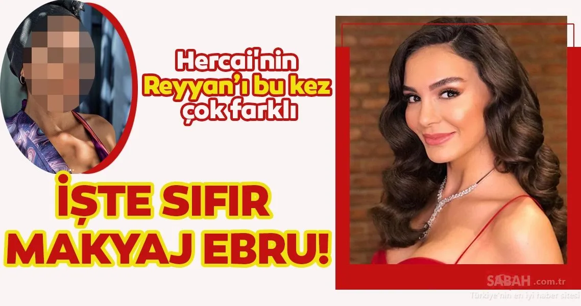 İşte sıfır makyaj Ebru! Hercai�nin Reyyan�ı Ebru Şahin’in bu kez çok