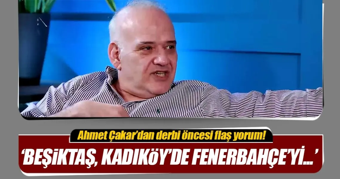 Ahmet Cakar Dan Fenerbahce Besiktas Yorumu Spor Haberleri