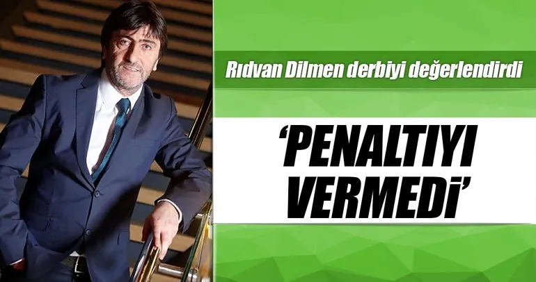 Rıdvan Dilmen: Beşiktaş’ın penaltısı verilmedi