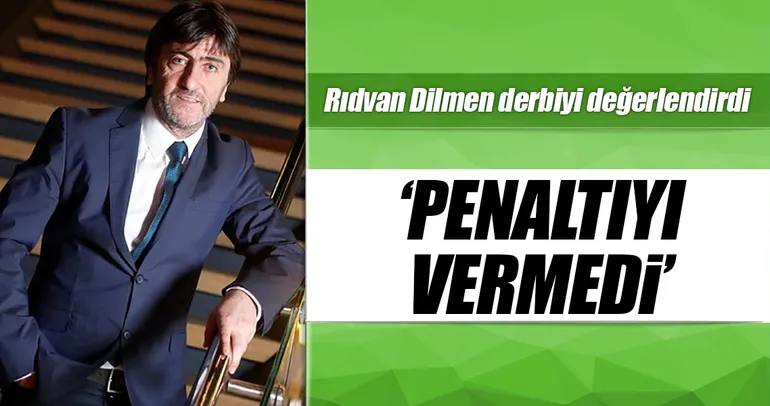Rıdvan Dilmen: Beşiktaş’ın penaltısı verilmedi