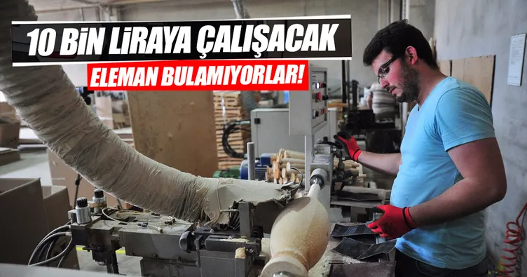 10 bin liraya çalışacak usta bulamıyoruz