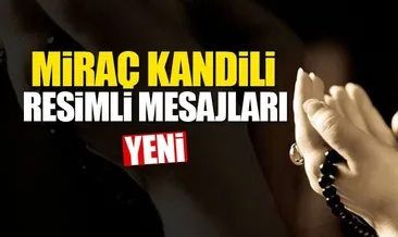 Miraç Kandili Tebrik Mesajları 2018 yeni güncel! -13 Nisan Cuma Resimli Miraç Kandil kutlama mesajları