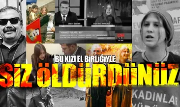 ’Bu kızı el birliğiyle siz öldürdünüz’