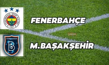 Fenerbahçe Başakşehir maçı hangi kanalda yayınlanacak? Ziraat Türkiye Kupası Fenerbahçe Başakşehir kupa maçı ne zaman, saat kaçta?