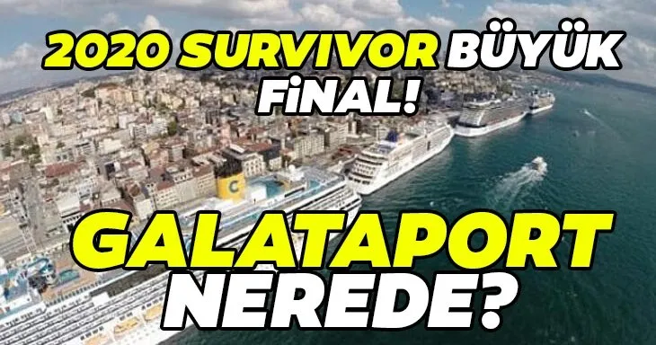 Galataport nerede, neresi? Survivor 2020 finalinin yapılacağı Galataport İstanbul’un neresinde, hangi semtte? İşte büyük final tarihleri...