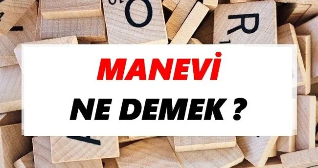 Manevi Ne Demek? TDK’ya Göre Manevi Sözlük Anlamı Nedir?