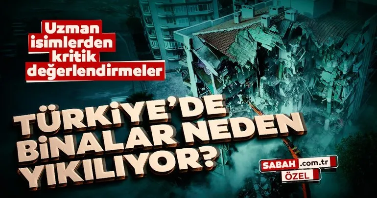 Türkiye’de binalar neden yıkılıyor? Sabah.com.tr uzman isimlere sordu