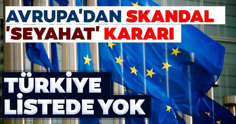Avrupa Birliği’nden skandal hamle! Türkiye listede yok