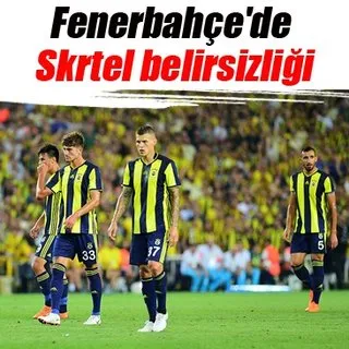 Fenerbahçe'de Skrtel belirsizliği