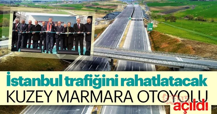 İstanbul trafiğini rahatlatacak Kuzey Marmara Otoyolu açıldı! Kuzey Marmara Otoyolu nerede?