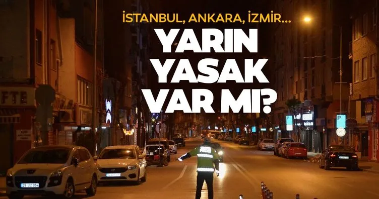 Yarın yasak var mı? İstanbul, Ankara ve İzmir’de 6-7 Mart Cumartesi günü hafta sonu sokağa çıkma yasağı olacak mı, kalktı mı?