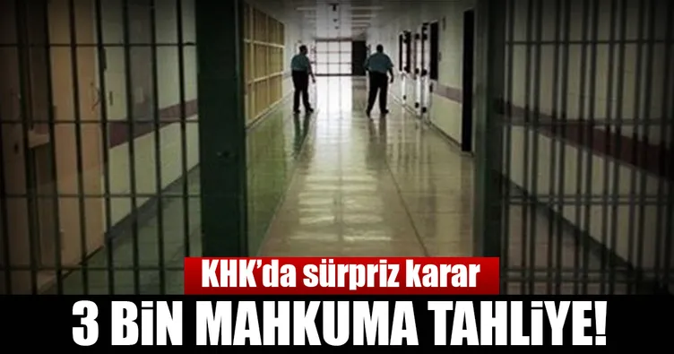 KHK’dan 3 bin mahkuma sürpriz tahliye!