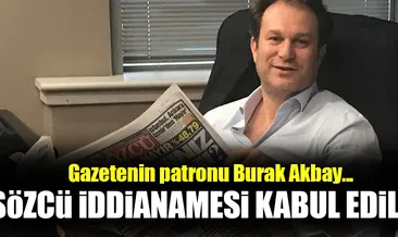 Sözcü iddianamesi kabul edildi