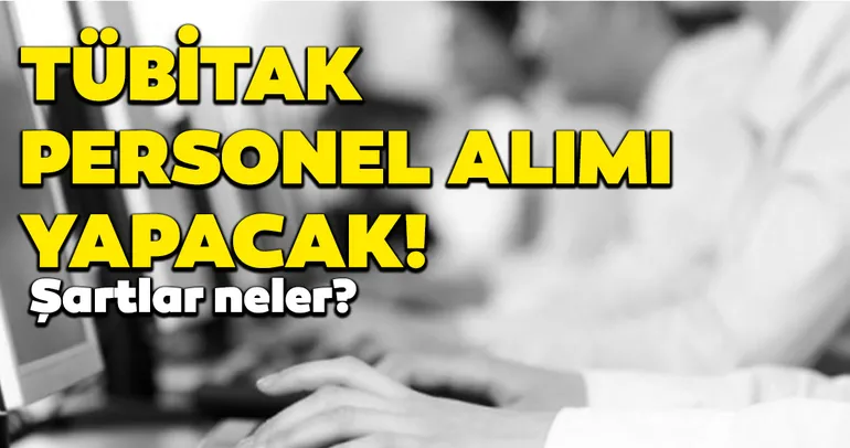 Son dakika: TÜBİTAK 9 personel alacak