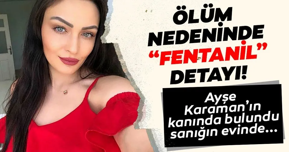 son dakika ayse karaman i olum nedeninin fentanil oldugu ortaya cikti doktor sevgilisi son dakika yasam haberleri