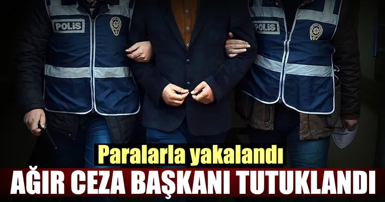 Ağır ceza başkanı rüşvetten tutuklandı