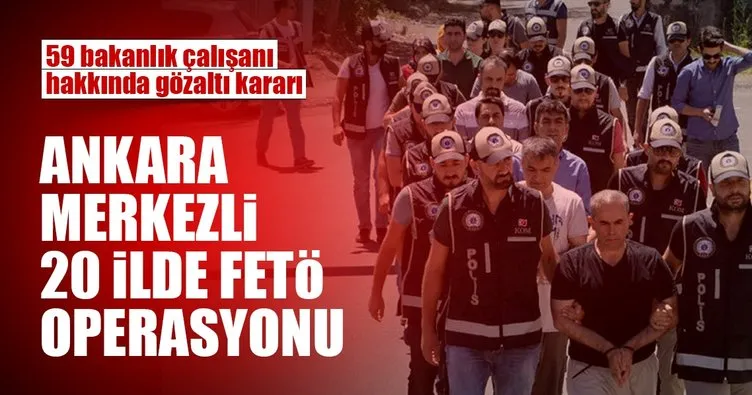 Ankara merkezli 20 ilde FETÖ operasyonu!