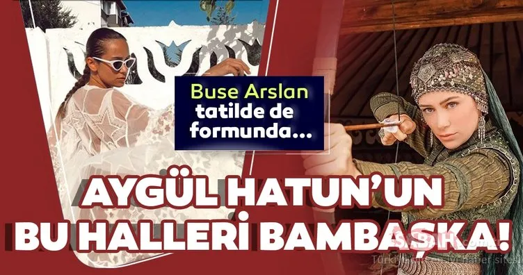 Kuruluş Osman’ın Aygül Hatun’u Buse Arslan tatilde de formunda! Aygül Hatun Buse Arslan kusursuz fiziğiyle büyüledi!