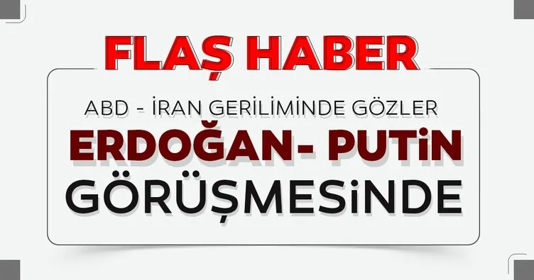Son dakika! ABD İran gerilimi sonrası Erdoğan ve Putin görüşmesi başladı