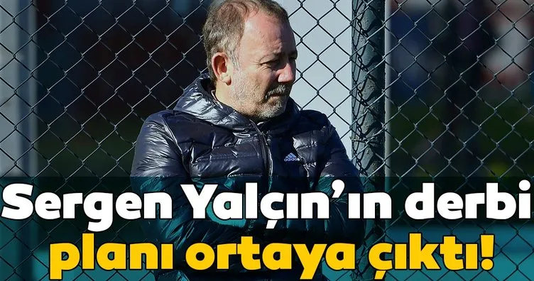 İşte Beşiktaş Teknik Direktörü Sergen Yalçın’ın Fenerbahçe planı!