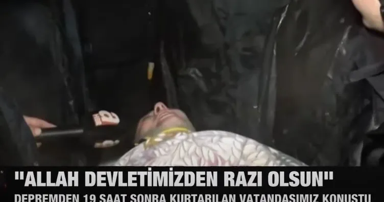 19 saat sonra kurtarıldı ilk sözleri bu oldu: Allah devletimizden razı olsun
