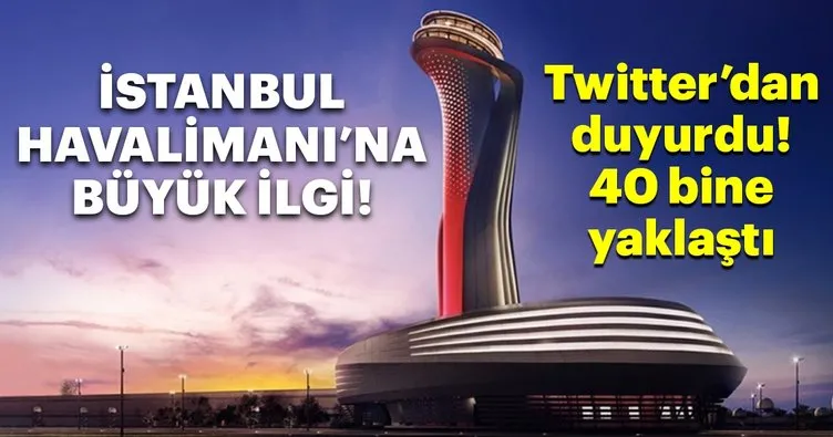İstanbul Havalimanı’na büyük ilgi!