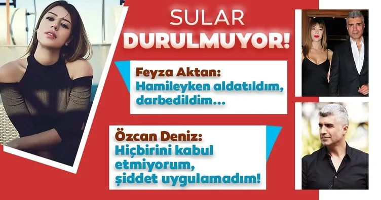 Feyza Aktan’ın suçlamalarına Özcan Deniz’den son dakika açıklaması: Hiçbirini kabul etmiyorum!