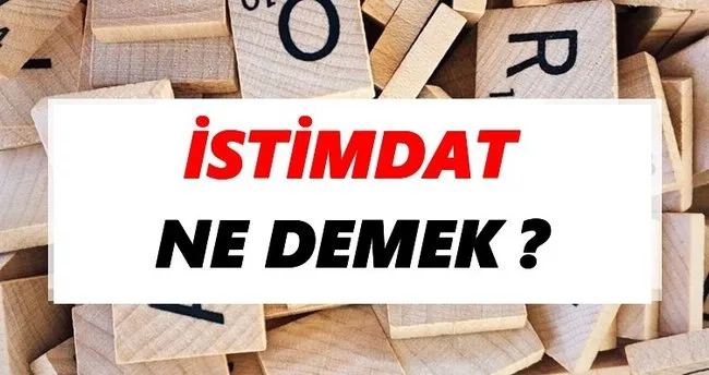 İstimdat Ne Demek? TDK’ya Göre İstimdat Sözlük Anlamı Nedir?