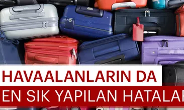 Havaalanlarında yapılan 8 hata!
