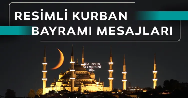 KURBAN BAYRAMI’NIN 2. GÜNÜNE ÖZEL BAYRAM MESAJLARI |  Dualı, ayetli ve anlamlı bayram mesajları!