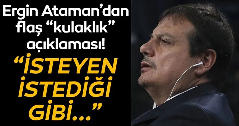 Anadolu Efes - Fenerbahçe Beko maçı sonrası Ergin Ataman’dan flaş kulaklık açıklaması