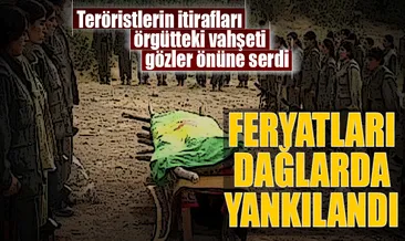 Feryatları dağlarda yankılandı
