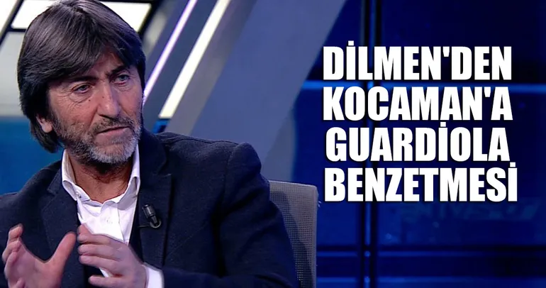 Dilmen’den Kocaman’a Guardiola benzetmesi