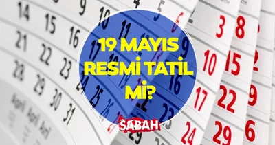 19 MAYIS resmi tatil mi, hangi güne denk geliyor, kurumlar kapalı mı olacak? 18 MAYIS VE 19 MAYIS TATİL DURUMU