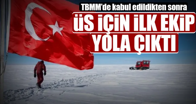 Antarktika’ya üs için ilk ekip yola çıktı