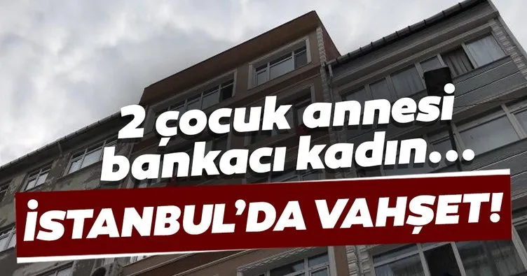 Son dakika: İstanbul’da korkunç olay! 32 yaşındaki kadın evinde öldürüldü...