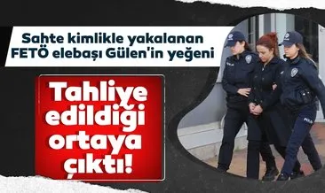 Sahte kimlikle yakalanan FETÖ elebaşı Gülen’in yeğeni tahliye edildiği ortaya çıktı