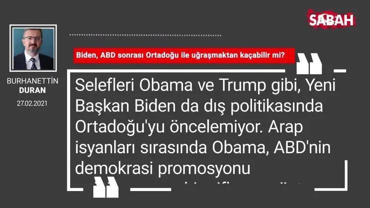 Burhanettin Duran | Biden, ABD sonrası Ortadoğu ile uğraşmaktan kaçabilir mi?