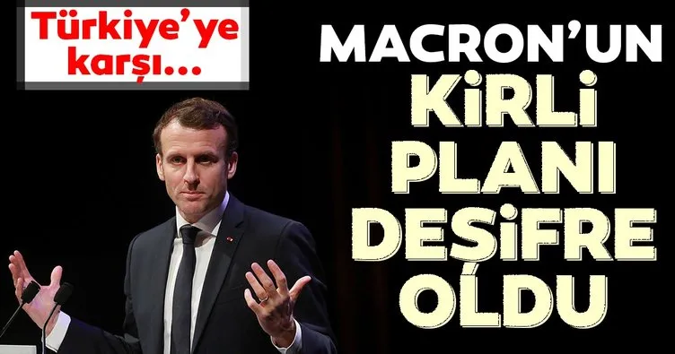 Macron'un kirli planı deşifre oldu! Türkiye'ye karşı sinsi plan...