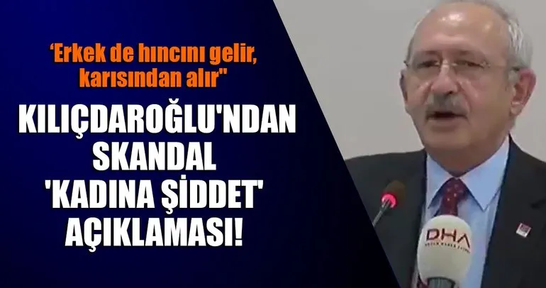 Kemal Kılıçdaroğlu’ndan ilginç kadına şiddet açıklaması