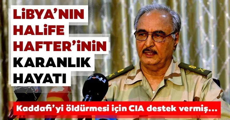 Kaddafi’yi öldürmesi için CIA destek vermiş... Libya’nın halife Hafter’i kimdir?