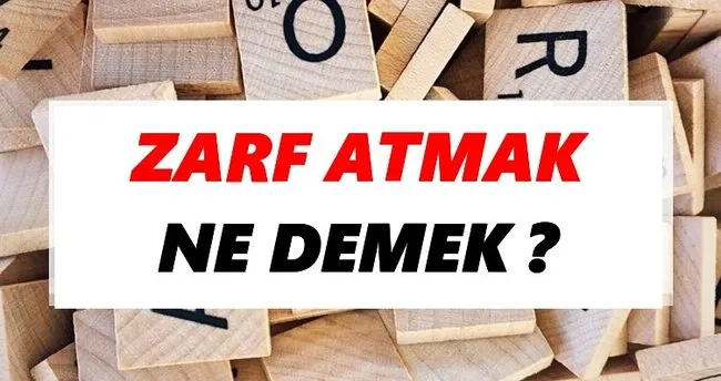Zarf atmak Ne Demek? TDK’ya Göre Zarf atmak Sözlük Anlamı Nedir?