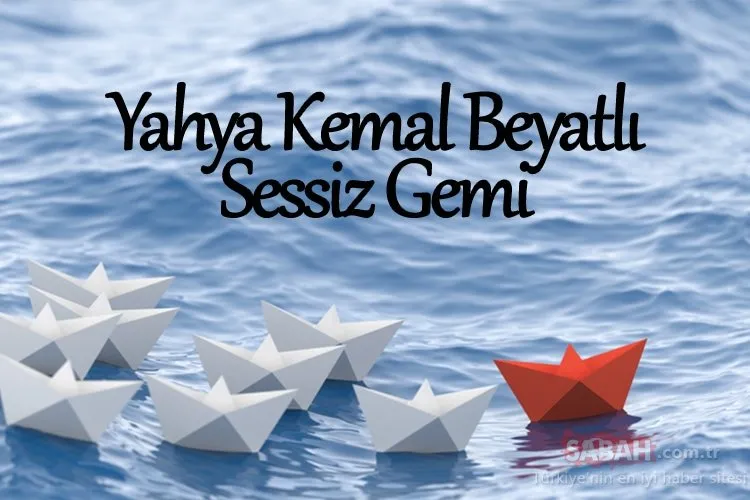 Sessiz Gemi Şiiri Sözleri: Yahya Kemal Beyatlı Sessiz Gemi Şiiri Sözleri, İncelemesi Ve Hikayesi