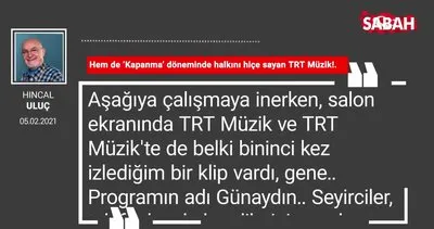 Hıncal Uluç | Hem de ‘Kapanma’ döneminde halkını hiçe sayan TRT Müzik!.