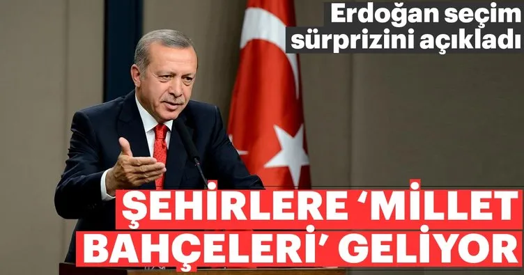 Cumhurbaşkanı Erdoğan canlı yayında açıkladı: ’Millet Bahçeleri’ geliyor