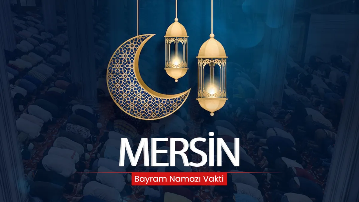 Mersin bayram namazı saati! 2026 Mersin’de bayram namazı saat kaçta kılınacak?