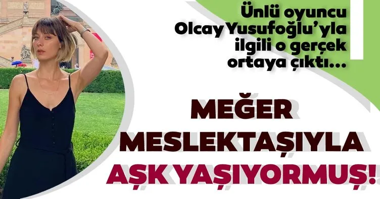 Ünlü oyuncu Olcay Yusufoğlu’nun gizemli aşkı ortaya çıktı! Meğer o meslektaşıyla birlikteymiş...
