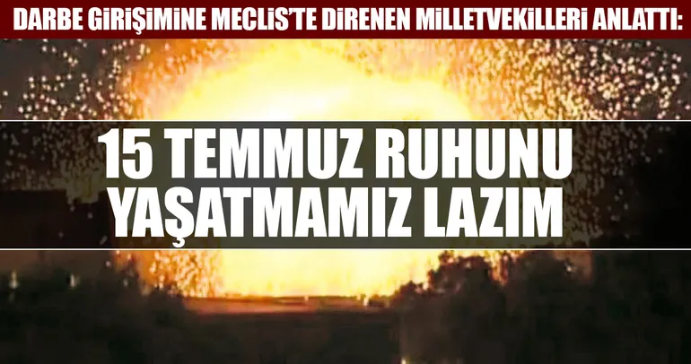 15 Temmuz ruhunu yaşatmamız lazım