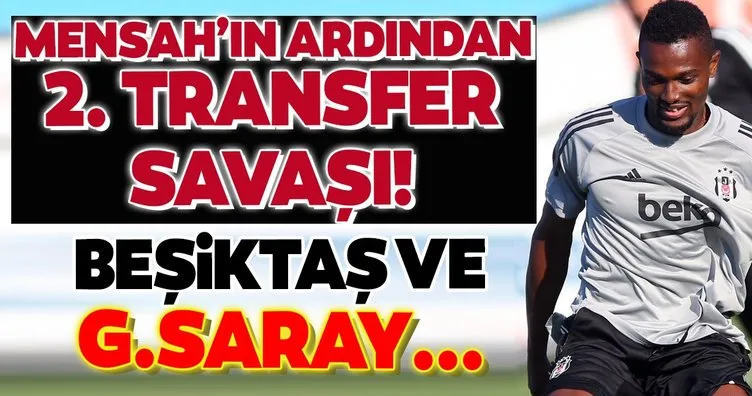 Transferde son dakika: Galatasaray ve Beşiktaş yine karşı karşıya! Mensah’ın ardından...